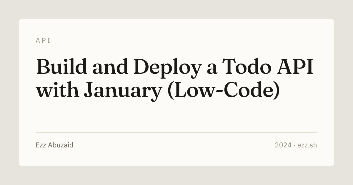 Dear Api Jan Build and Deploy a Todo API with January (Low-Code) ─ Ezz's Blog | Ezz ...