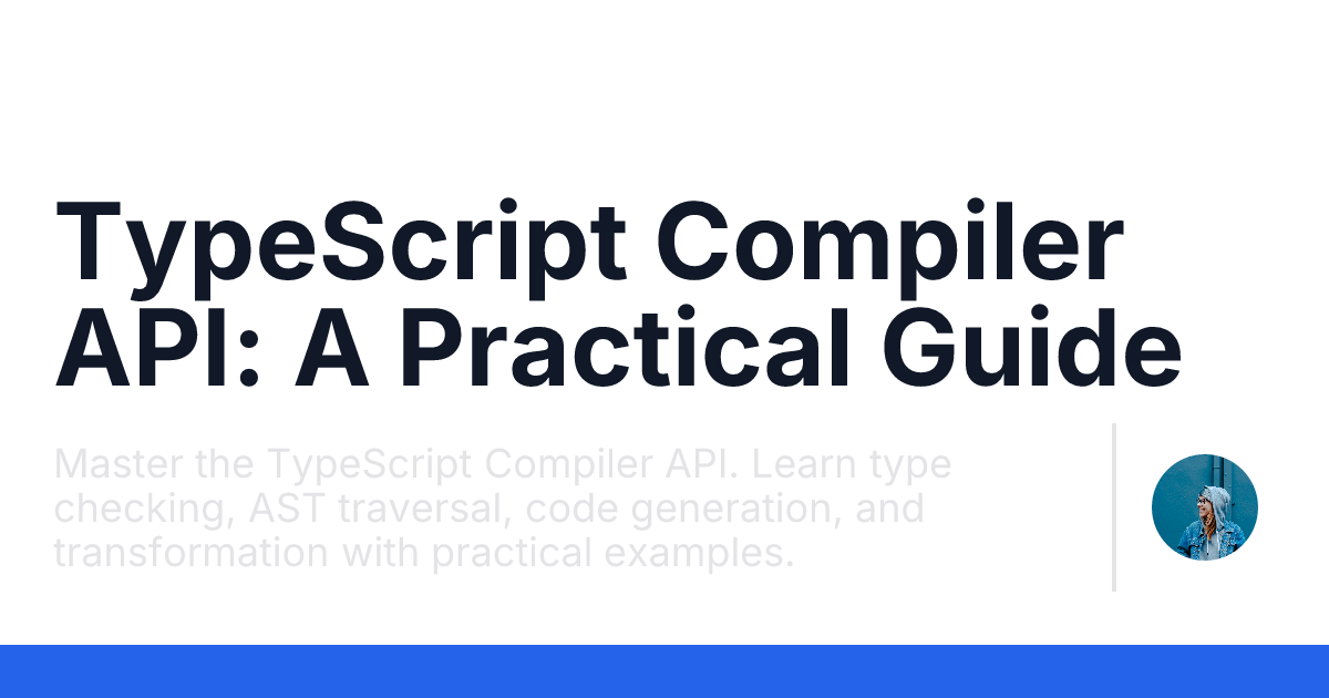 TypeScript Compiler API: A Practical Guide ─ Ezz's Blog | Ezz's Blog